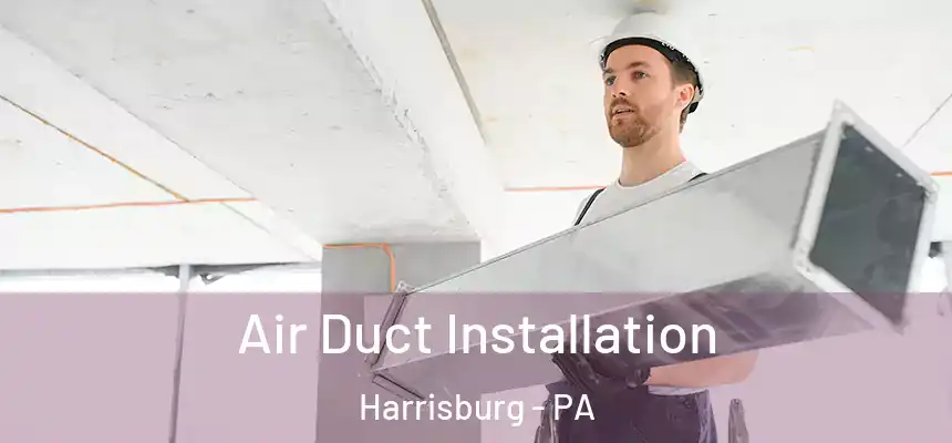  Air Duct Installation Harrisburg - PA