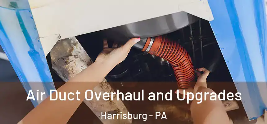  Air Duct Overhaul and Upgrades Harrisburg - PA