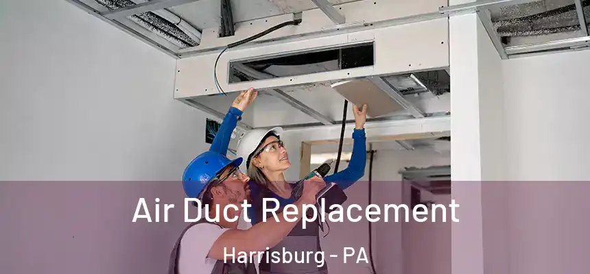  Air Duct Replacement Harrisburg - PA