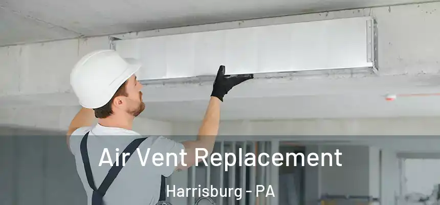  Air Vent Replacement Harrisburg - PA
