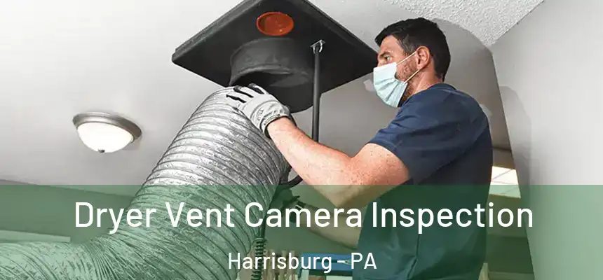  Dryer Vent Camera Inspection Harrisburg - PA