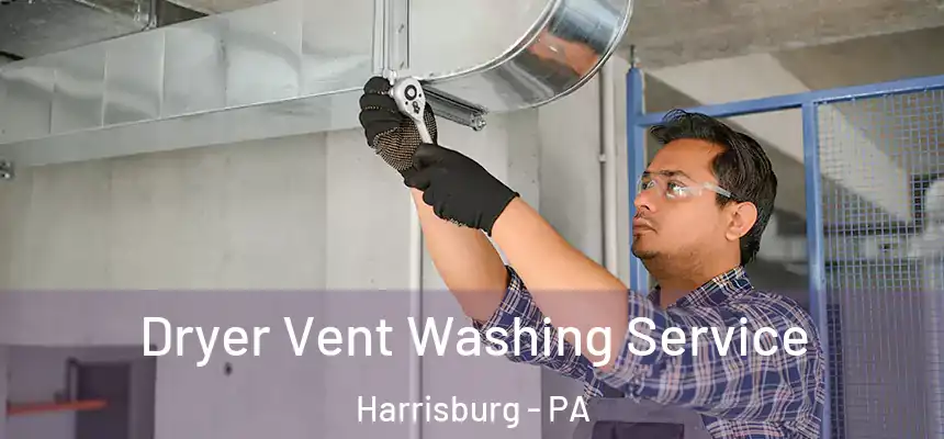 Dryer Vent Washing Service Harrisburg - PA