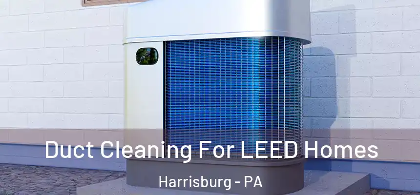  Duct Cleaning For LEED Homes Harrisburg - PA