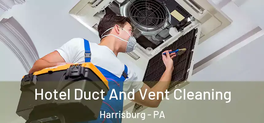 Hotel Duct And Vent Cleaning Harrisburg - PA