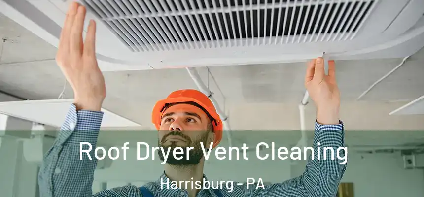  Roof Dryer Vent Cleaning Harrisburg - PA