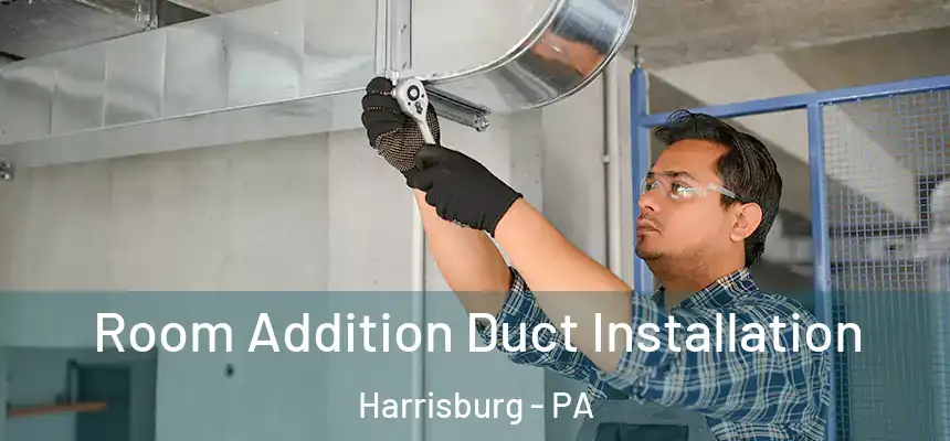  Room Addition Duct Installation Harrisburg - PA