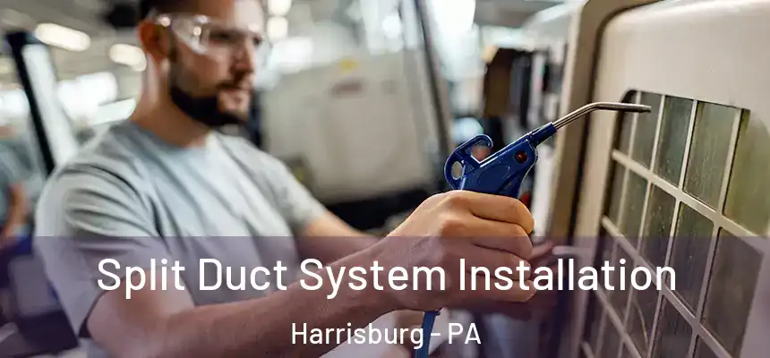  Split Duct System Installation Harrisburg - PA