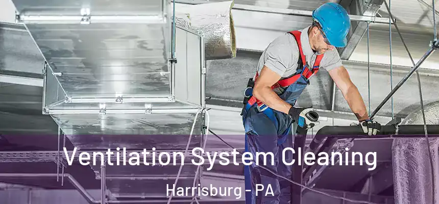 Ventilation System Cleaning Harrisburg - PA
